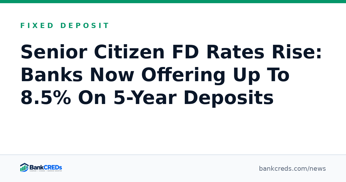 Senior Citizen FD Rates Rise: Banks Now Offering Up To 8.5% On 5-Year Deposits